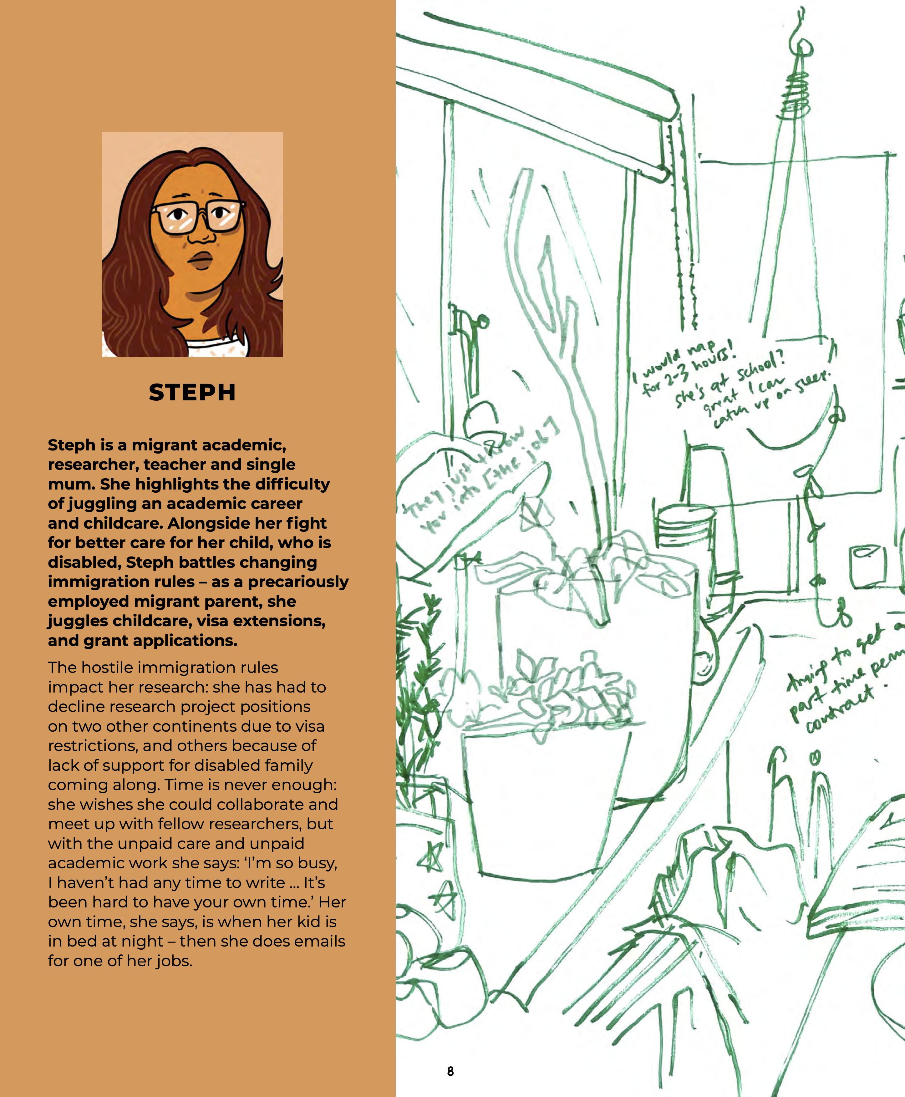 Steph is a migrant academic, researcher, teacher and single mum. She highlights the difficulty of juggling an academic career and childcare. Alongside her fight for better care for her child, who is disabled, Steph battles changing immigration rules - as a precariously employed migrant parent, she juggles childcare, visa extensions, and grant applications.